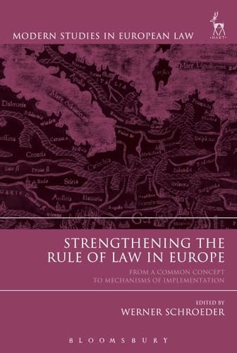 Strengthening the Rule of Law in Europe From a Common Concept to Mechanisms of Implementation