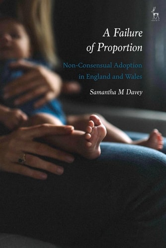 A Failure of Proportion Non-Consensual Adoption in England and Wales