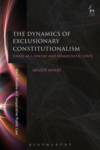 The Dynamics of Exclusionary Constitutionalism Israel as a Jewish and Democratic State