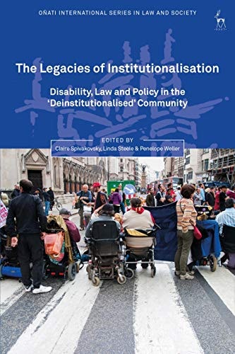 The Legacies of Institutionalisation Disability, Law and Policy in the ‘Deinstitutionalised’ Community