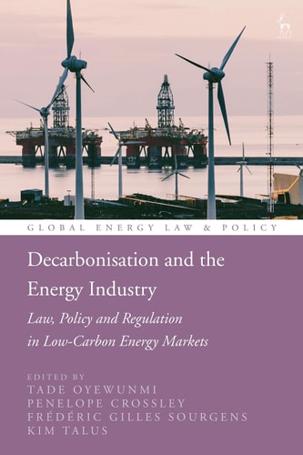 Decarbonisation and the Energy Industry Law, Policy and Regulation in Low-Carbon Energy Markets