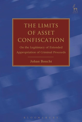 The Limits of Asset Confiscation On the Legitimacy of Extended Appropriation of Criminal Proceeds