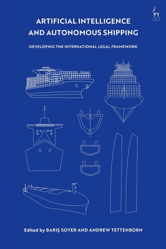 Artificial Intelligence and Autonomous Shipping Developing the International Legal Framework