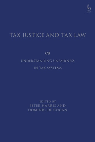 Tax Justice and Tax Law Understanding Unfairness in Tax Systems