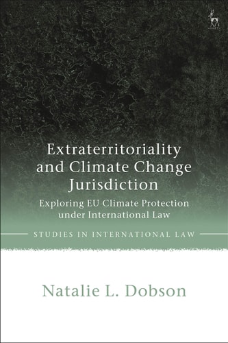 Extraterritoriality and Climate Change Jurisdiction Exploring EU Climate Protection Under International Law