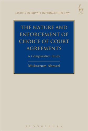 The Nature and Enforcement of Choice of Court Agreements A Comparative Study