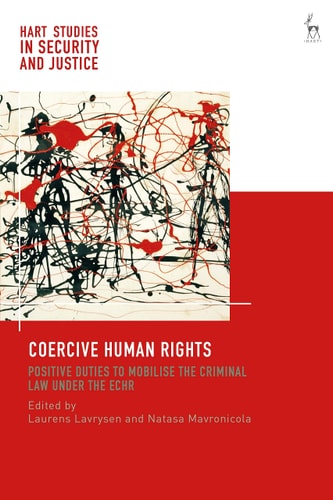 Coercive Human Rights Positive Duties to Mobilise the Criminal Law Under the ECHR