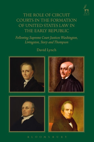 The Role of Circuit Courts in the Formation of United States Law in the Early Republic Following Supreme Court Justices Washington, Livingston, Story and Thompson