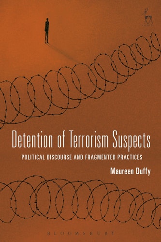 Detention of Terrorism Suspects Political Discourse and Fragmented Practices