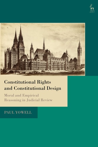Constitutional Rights and Constitutional Design Moral and Empirical Reasoning in Judicial Review