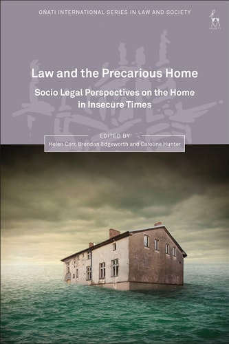 Law and the Precarious Home Socio Legal Perspectives on the Home in Insecure Times