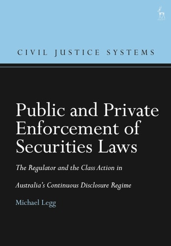 Public and Private Enforcement of Securities Laws The Regulator and the Class Action in Australia’s Continuous Disclosure Regime