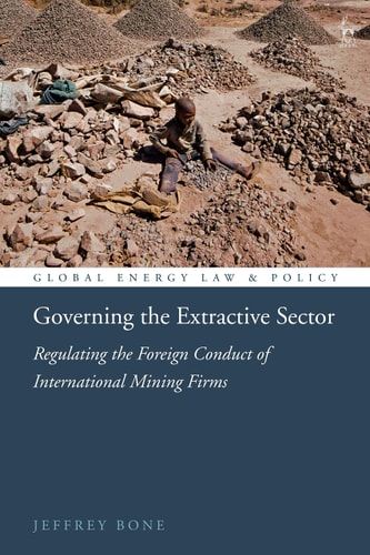 Governing the Extractive Sector Regulating the Foreign Conduct of International Mining Firms