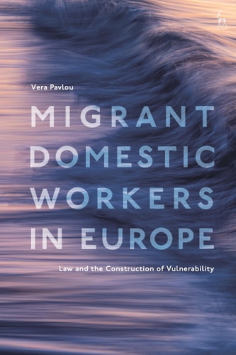 Migrant Domestic Workers in Europe Law and the Construction of Vulnerability