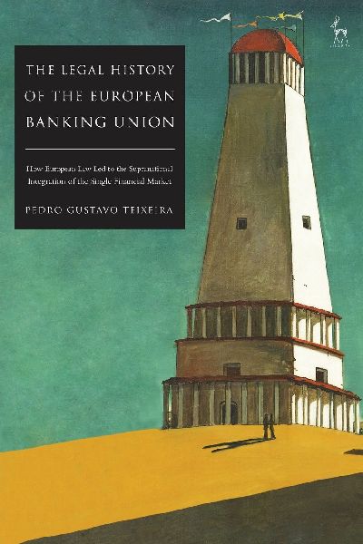 The Legal History of the European Banking Union: How European Law Led to the Supranational Integration of the Single Financial Market