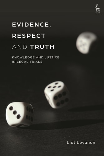 Evidence, Respect and Truth Knowledge and Justice in Legal Trials