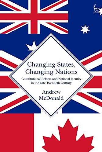 Changing States, Changing Nations Constitutional Reform and National Identity in the Late Twentieth Century