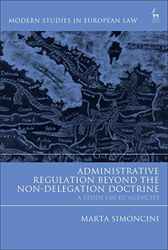 Administrative Regulation Beyond the Non-Delegation Doctrine A Study on EU Agencies