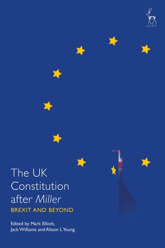 The UK Constitution after Miller Brexit and Beyond