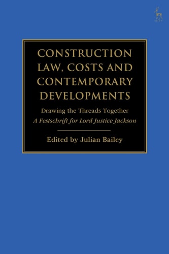 Construction Law, Costs and Contemporary Developments: Drawing the Threads Together A Festschrift for Lord Justice Jackson