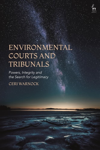 Environmental Courts and Tribunals Powers, Integrity and the Search for Legitimacy