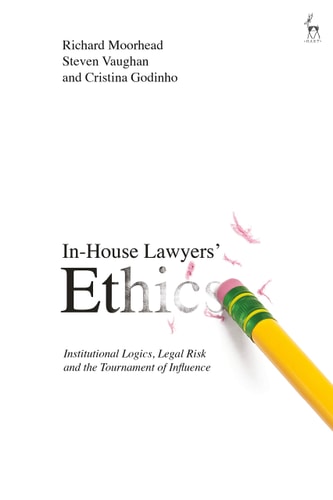 In-House Lawyers' Ethics Institutional Logics, Legal Risk and the Tournament of Influence