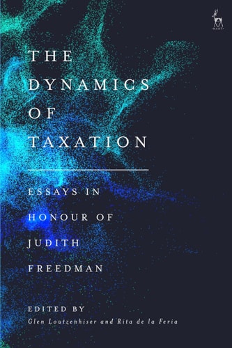 The Dynamics of Taxation Essays in Honour of Judith Freedman