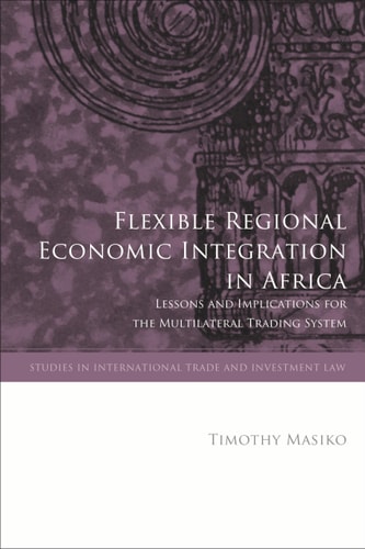 Flexible Regional Economic Integration in Africa Lessons and Implications for the Multilateral Trading System