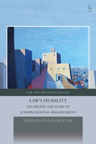 Law's Humility Enlarging the Scope of Jurisprudential Disagreement
