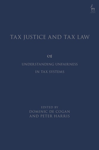 Tax Justice and Tax Law Understanding Unfairness in Tax Systems