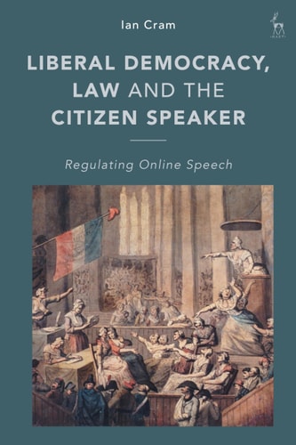 Liberal Democracy, Law and the Citizen Speaker Regulating Online Speech
