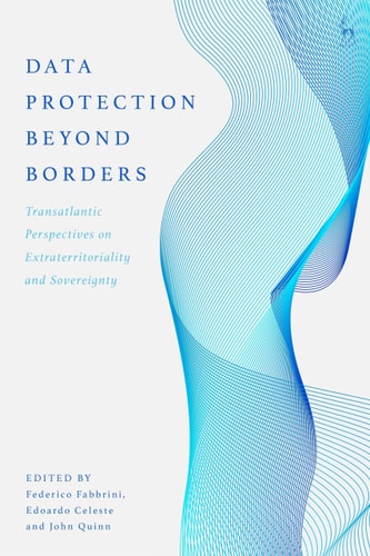 Data Protection Beyond Borders Transatlantic Perspectives on Extraterritoriality and Sovereignty