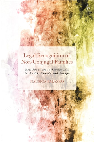 Legal Recognition of Non-Conjugal Families New Frontiers in Family Law in the US, Canada and Europe