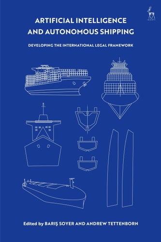 Artificial Intelligence and Autonomous Shipping Developing the International Legal Framework