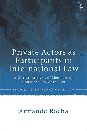 Private Actors as Participants in International Law A Critical Analysis of Membership Under the Law of the Sea