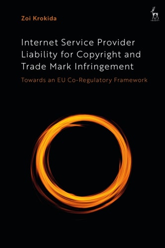 Internet Service Provider Liability for Copyright and Trade Mark Infringement Towards an EU Co-Regulatory Framework