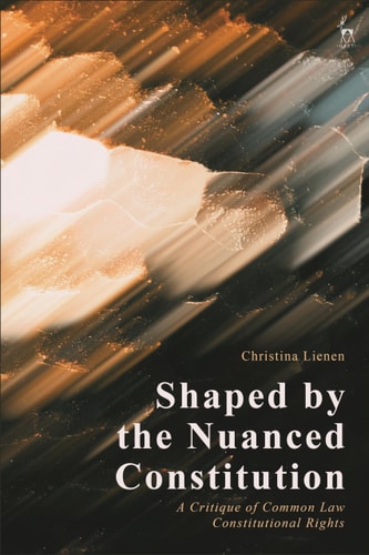 Shaped by the Nuanced Constitution A Critique of Common Law Constitutional Rights