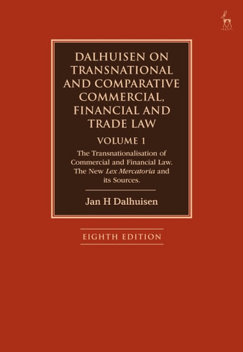 Dalhuisen on Transnational and Comparative Commercial, Financial and Trade Law Volume 1 The Transnationalisation of Commercial and Financial Law. The New Lex Mercatoria and Its Sources