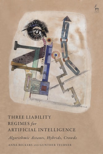 Three Liability Regimes for Artificial Intelligence Algorithmic Actants, Hybrids, Crowds