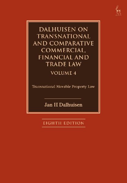 Dalhuisen on Transnational and Comparative Commercial, Financial and Trade Law Volume 4: Transnational Movable Property Law
