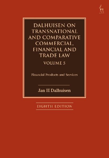 Dalhuisen on Transnational and Comparative Commercial, Financial and Trade Law Volume 5: Financial Products and Services