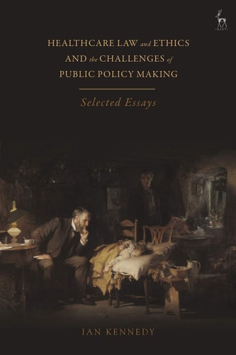 Healthcare Law and Ethics and the Challenges of Public Policy Making Selected Essays