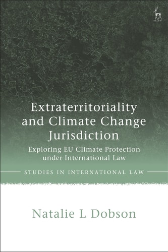 Extraterritoriality and Climate Change Jurisdiction Exploring EU Climate Protection Under International Law