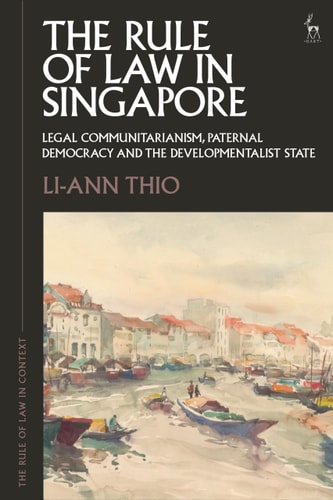The Rule of Law in Singapore Legal Communitarianism, Paternal Democracy and the Developmentalist State