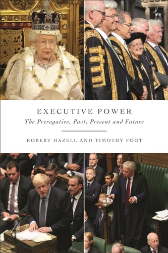 Executive Power The Prerogative, Past, Present and Future