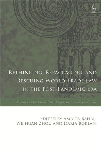 Rethinking, Repackaging, and Rescuing World Trade Law in the Post-Pandemic Era