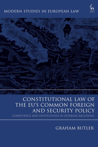 Constitutional Law of the EU’s Common Foreign and Security Policy Competence and Institutions in External Relations