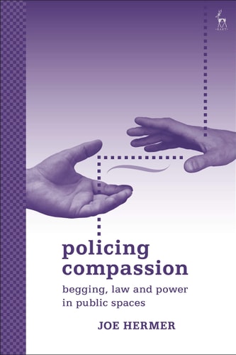 Policing Compassion Begging, Law and Power in Public Spaces