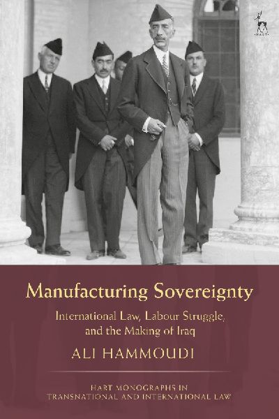 Manufacturing Sovereignty: International Law, Labour Struggle, and the Making of Iraq