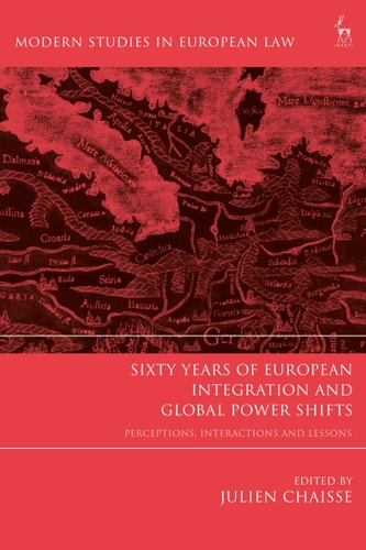 Sixty Years of European Integration and Global Power Shifts Perceptions, Interactions and Lessons